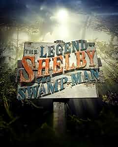 The Legend of Shelby the Swamp Man Poster